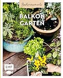 Gartenmomente: Balkongarten: Mit praktischen Tipps zum Gärtnern, Pflanzenporträts und vielen kreativen Anleitungen zur Verschönerung des Balkons