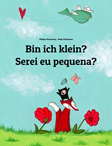Bin ich klein? Serei eu pequena?: Deutsch-Portugiesisch (Portugal): Zweisprachiges Bilderbuch zum Vorlesen für Kinder ab 2 Jahren (Weltkinderbuch)