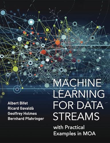 Machine Learning for Data Streams: with Practical Examples in MOA (Adaptive Computation and Machine Learning series)