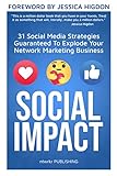 SOCIAL IMPACT: 31 Social Media Strategies Guaranteed To Explode Your Network Marketing Business (English Edition)