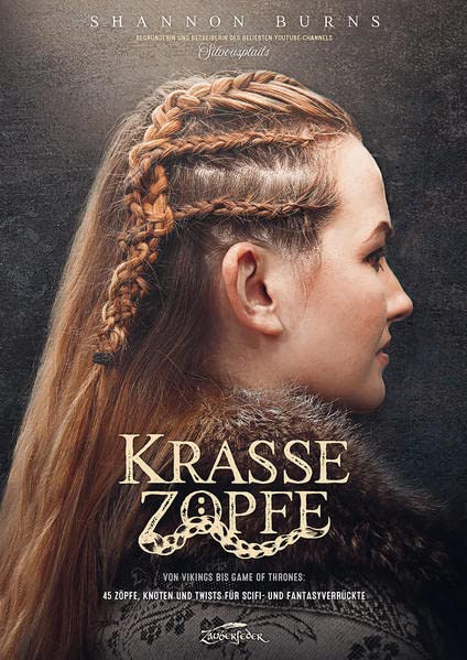 Krasse Zöpfe: Von Vikings bis Game of Thrones: 45 Zöpfe, Knoten und Twists für Scifi- und Fantasyverrückte