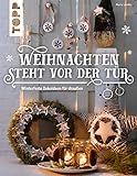 Weihnachten steht vor der Tür: Winterfeste Deko für draußen: Eins, zwei, drei, vier - dekoriert wird vor der Tür! Stimmungsvolle Dekorationen für Terrasse, Garten und Balkon