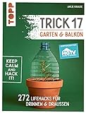 Trick 17 - Garten & Balkon. Empfohlen von HGTV: 272 Lifehacks für drinnen & draußen