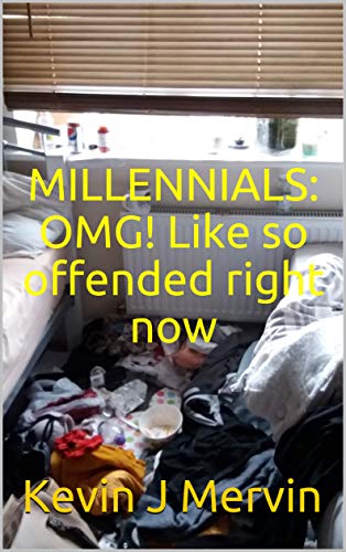 MILLENNIALS: OMG! Like so offended right now (English Edition)