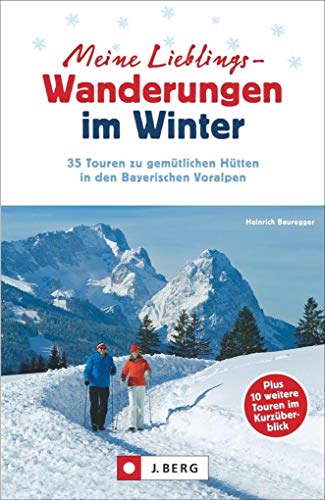 Meine Lieblings-Wanderungen im Winter: 35 Touren zu gemütlichen Hütten in den Bayerischen Voralpen