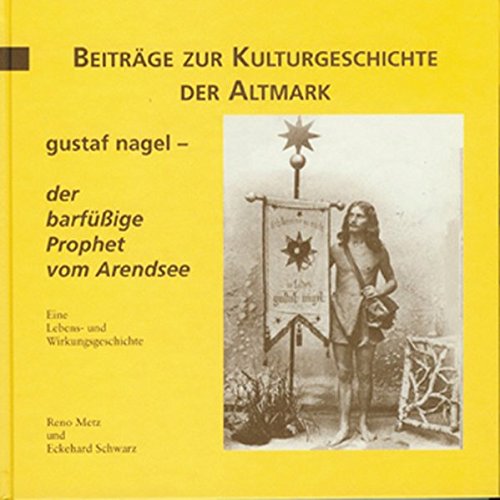 Gustaf Nagel - der barfüssige Prophet vom Arendsee: Eine Lebens- und Wirkungsgeschichte (Mittelland-Bücherei)