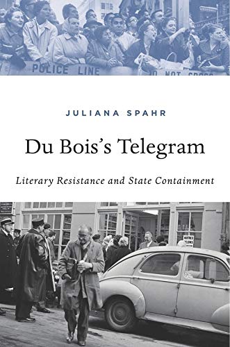 Spahr, J: Du Bois's Telegram: Literary Resistance and State Containment