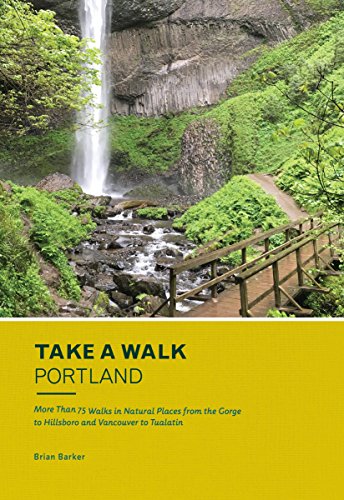 Take a Walk: Portland: More Than 75 Walks in Natural Places from the Gorge to Hillsboro and Vancouver to Tualatin (Take a Walk Portland) (English Edition)