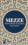 Mezze: Orientalische Vorspeisen zum Teilen
