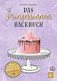Das Prinzessinnen-Backbuch: Backen, dekorieren und gastgeben wie eine echte Prinzessin (BLV Backen)