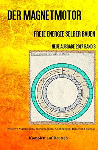 Der Magnetmotor: Freie Energie selber bauen Neue Ausgabe 2017 Band 3 Taschenbuch