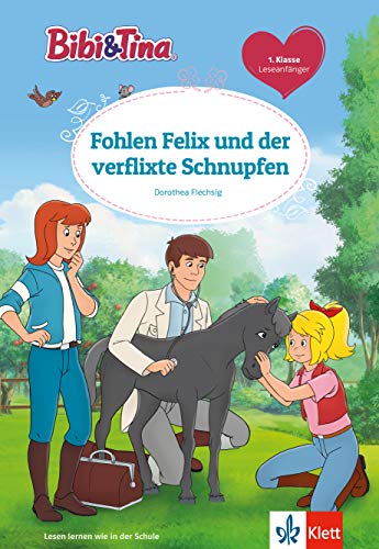 Bibi und Tina: Fohlen Felix und der verflixte Schnupfen – für Leseanfänger in der 1. Klasse, ab 6 Jahren: Leseanfänger 1. Klasse, ab 6 Jahren