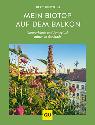 Mein Biotop auf dem Balkon: Naturerlebnis und Ernteglück mitten in der Stadt (GU Balkon)