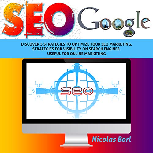 Seo Google: Discover 5 strategies to optimize your SEO MARKETING process. Strategies for visibility on search engines. Useful for ONLINE MARKETING (English Edition)
