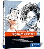 Digitales Zeichnen: Das umfassende Handbuch. Die große Zeichenschule zu analogen und digitalen Techniken