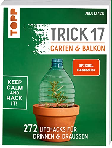 Trick 17 - Garten & Balkon. SPIEGEL Bestseller: 272 Lifehacks für drinnen & draußen