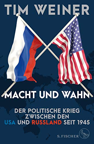 Macht und Wahn: Der politische Krieg zwischen den USA und Russland seit 1945