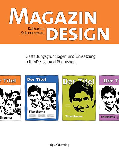 Magazindesign: Gestaltungsgrundlagen und Umsetzung mit InDesign und Photoshop