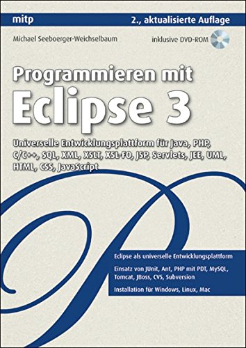 Programmieren mit Eclipse 3: Universelle Entwicklungsplattform für Java, PHP, C/C++, SQL, XML, XSLT, XSL-FO, JSP, Servlets, JEE, UML, HTML, CSS, JavaScript