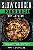 Slow Cooker: Kochbuch für Genießer: 50 leckere Schongarer Rezepte, mit Tips & Tricks für Stressfreies Kochen mit dem Crockpot