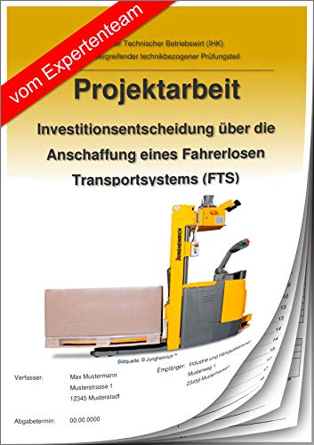 Technischer Betriebswirt Projektarbeit und Präsentation - IHK-Investitionsentscheidung Fahrerloses Transportsystem (FTS)