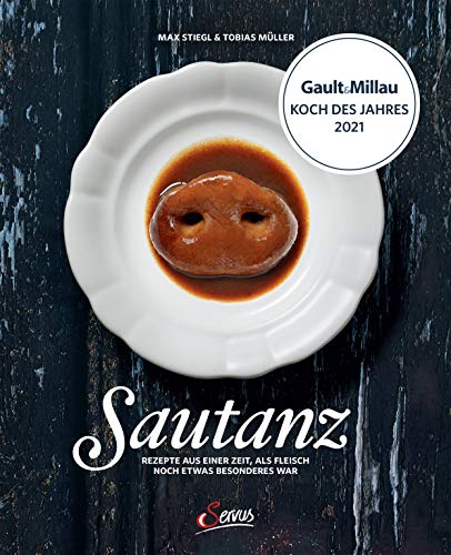 Sautanz: Rezepte aus einer Zeit, in der Fleisch noch etwas Besonderes war: Rezepte aus einer Zeit, als Fleisch noch etwas Besonderes war