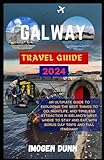 Galway Travel Guide 2024: An Ultimate Guide to Exploring The Best Things to do, Nightlife, and Timeless Attraction in Ireland's West. Where to Stay ... Series : Discover Distant Lands on budget)