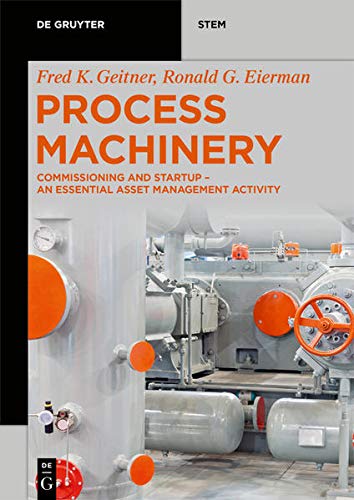 Process Machinery: Commissioning and Startup - An Essential Asset Management Activity (De Gruyter STEM)
