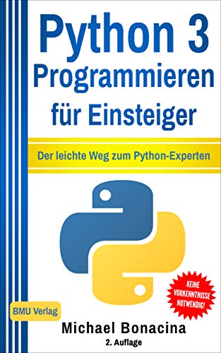 Python 3: Programmieren für Einsteiger: Der leichte Weg zum Python-Experten (Einfach Programmieren lernen 2)