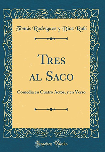 Tres al Saco: Comedia en Cuatro Actos, y en Verso (Classic Reprint)