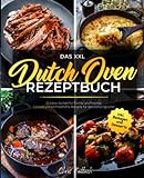 Das XXL Dutch Oven Rezeptbuch: Outdoor Kochen für Familie und Freunde - Leckere und schmackhafte Rezepte für den Campingkocher inkl. Beilagen und Desserts
