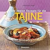 Die besten Rezepte für die Tajine - Aromatisch, fettarm und gesund kochen mit dem Dampfgarer der orientalischen Küche