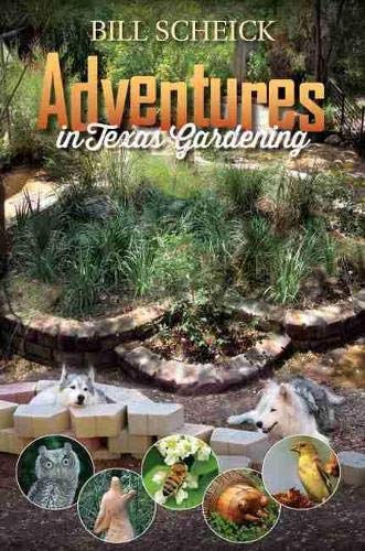 Adventures in Texas Gardening (Louise Lindsey Merrick Natural Environment Series, Band 49)