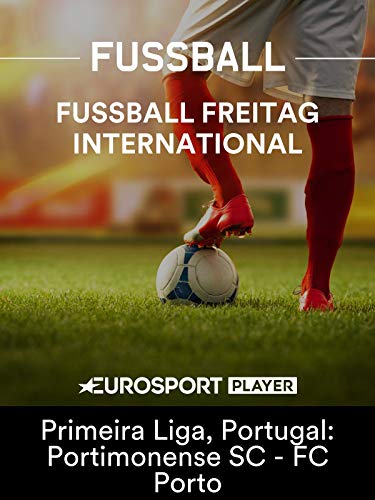 Fußball Freitag International - Primeira Liga, Portugal: Portimonense SC - FC Porto