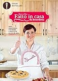 Fatto in casa da Benedetta: Torte, primi sfiziosi, stuzzichini... le ricette più golose del web (Italian Edition)
