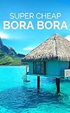Bora Bora 2024 Travel Guide: Perfect Gift for Traveler - Gift for traveler (COUNTRY GUIDES 2024 Book 2) (English Edition)