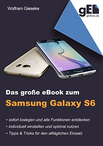 Das große eBook zum Samsung Galaxy S6: Schnell loslegen – individuell einstellen – optimal nutzen