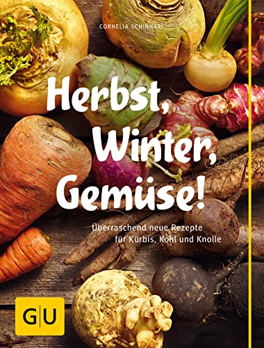 Herbst, Winter, Gemüse!: Überraschend neue Rezepte für Kürbis, Kohl und Knolle (GU Themenkochbuch)