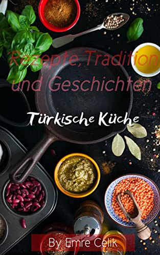 'Türkische Küche: Rezepte, Traditionen und Geschichten'