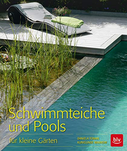 Schwimmteiche und Pools: für kleine Gärten (BLV Gestaltung & Planung Garten)