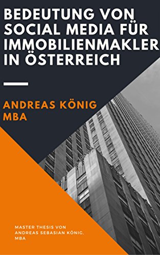 Bedeutung von Social Media für Immobilienmakler in Österreich: Master Thesis Andreas König, MBA