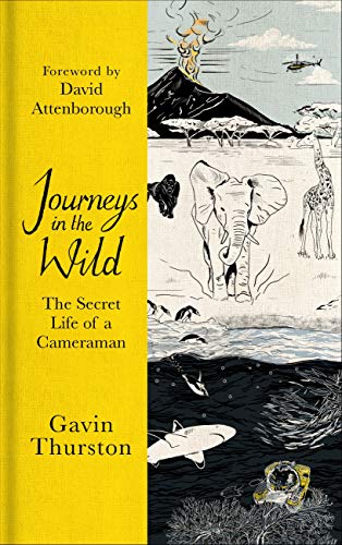 Journeys in the Wild: From award-winning cameraman for David Attenborough's ‘A Life on Our Planet' (English Edition)