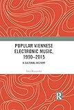 Popular Viennese Electronic Music, 1990–2015: A Cultural History (English Edition)