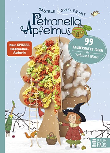 Basteln & Spielen mit Petronella Apfelmus - 99 zauberhafte Ideen für Herbst und Winter: Ein abwechslungsreiches Beschäftigungsbuch für Kinder ab 6 und ihre Eltern