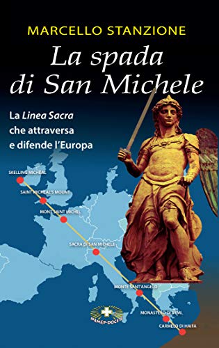 La spada di San Michele: La Linea Sacra che attraversa e difende l'Europa (Italian Edition)