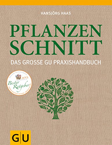 Das große GU Praxishandbuch Pflanzenschnitt: Das große GU PraxisHandbuch. Ausgezeichnet mit dem Deutschen Gartenbuchpreis 2013 (GU Gartenpraxis)