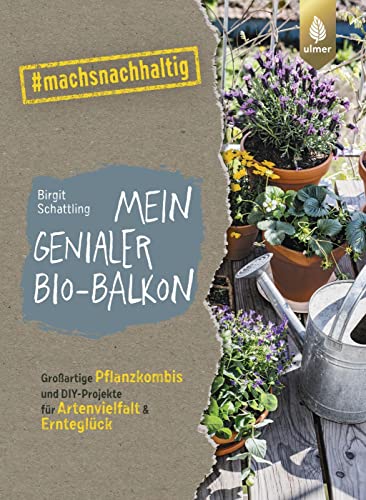Mein genialer Bio-Balkon: Mit großartigen Pflanzenkombis & DIY-Projekten zu mehr Artenvielfalt und leckerer Ernte. #machsnachhaltig