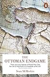 The Ottoman Endgame: War, Revolution and the Making of the Modern Middle East, 1908-1923