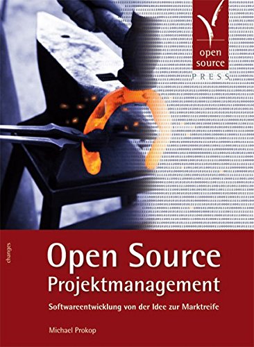 Open Source Projektmanagement. Softwareentwicklung von der Idee zur Marktreife