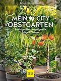 Mein City-Obstgarten: Fruchtiges Naschvergnügen für Balkon & Terrasse (GU Balkon)